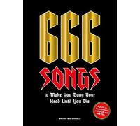 666 Songs to Make You Bang Your Head Until You Die: A Guide to the Monsters of Rock and Metal