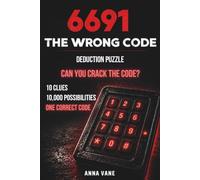 6691: The Wrong Code: A Deduction Puzzle for Adults - 10 Clues, 10,000 Combinations, One Code to Crack | A Logic Brain-Teaser Mystery (Book 1)