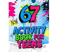 67 Activity Book for Teens: Word Searches, Challenges, Debates & Real-Life Fun for Ages 13-18