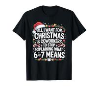 67 Christmas Coworkers Stop Explaining What 6 7 Means T-Shirt
