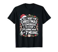67 Christmas Coworkers Stop Explaining What 67 Means T-Shirt