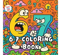 67 Coloring Book: 40 Images | 8.5x11 | 6 7, Memes, Funny, Hilarious, Viral, Chaotic, Gen Z, Gen Alpha | Mindful Coloring and Stress Relief | For Kids, Teens, Adults, and Seniors