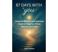 67 Days With You: Practical Wisdom and Spiritual Tools to Help You Thrive One Day at a Time