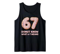 67 Donut Know What 6-7 Means Funny Meme Pun Six Seven Tank Top