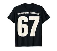 67 Dumbest Thing Ever Six Seven Meme Funny Teacher Mom Dad T-Shirt