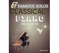 67 Famous Solos Classical Piano Sheet Music: Piano Solo