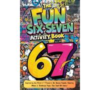 67 Fun Activity Book: Inspired by The Popular Six-Seven Challenge - Puzzles, Coloring, Mazes & More