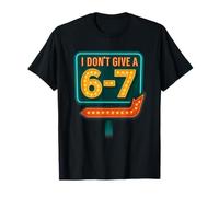 67 Funny Sarcastic I Don't Give A Six Seven 6 7 Meme Sign T-Shirt
