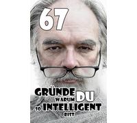 67 Gründe warum du so intelligent bist: 67 leere Seiten