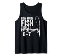 67 How Many Days A Week Should I Catch Today Fishing 6-7 Mem Tank Top