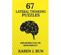 67 Lateral Thinking Puzzles: Games And Riddles To Kill Time And Build Brain Cells