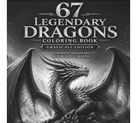 67 Legendary Dragons Coloring Book - Grayscale Edition: Cinematic Fantasy Dragon Art with Realistic Shading for Mindfulness & Creativity