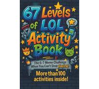 67 Levels of LOL Activity Book: The 6-7 Meme Challenge When You Can't Stop Playing