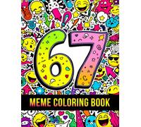 67 Meme Coloring Book: A Fun & Trendy Coloring Adventure With 6, 7, 67 & Six Seven - 50 Meme-Style Pages for Kids, Teens & Adults