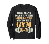 67 Meme Gym Shirt How Many Days A Week Should Go to The Gym Long Sleeve T-Shirt