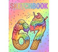 67 Meme Sketchbook - Ice Cream Drip Rainbow 6 7 Six Seven Artist Book For Kids Girls and Teens with 100 blank pages, size 8.5 x 11 inches