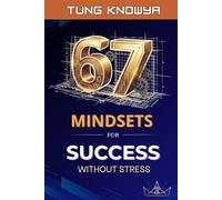 67 Mindsets for Success Without Stress: Grow Smarter. Lead Better. Multiply Your Value. (Vol. 2) (Design Your Six-Seven Life)