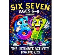 67 & Six and Seven: The Ultimate Activity Book for Kids: XXL Edition with Brain Games, Would You Rather and More Fun Activities (67 Six Seven Books)