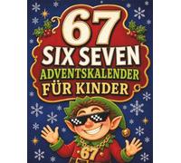 67 SIX SEVEN - Adventskalender für Kinder: 24 Tage voller Spiele, Rätsel und Challenges rund um Six Seven, um die Vorfreude auf Weihnachten magisch zu machen - Eine Geschenkidee für Jungen und Mädchen