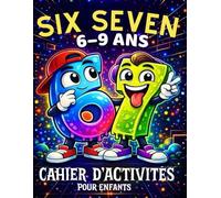 67 & Six Seven: Cahier d’Activités pour Enfants : Jeux d’Intelligence et Pages à Colorier, inspiré du Trend 67 (67 Six Seven Books)
