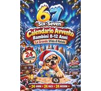 67 Six-Seven Calendario Avvento Bambini 8-12 Anni: La Grande Sfida di Natale: 24 Missioni tra Enigmistica, Cruciverba, Giochi di Logica e Tradizioni dal Mondo. Idea Regalo per Bambini e Bambine