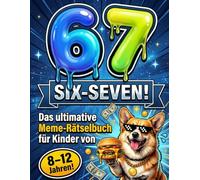 67 SIX-SEVEN! Das ultimative Meme-Rätselbuch für Kinder von 8-12 Jahren: Rätsel, Quizfragen, Fun Facts & lustige Challenges | Das perfekte Anti-Langeweile Buch für clevere Kids im Offline-Modus