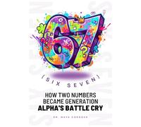 67 (SIX SEVEN): How Two Numbers Became Generation Alpha's Battle Cry