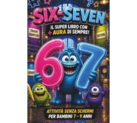 67 SIX-SEVEN: Il Super Libro con + AURA di Sempre! Attività Senza Schermi per Bambini 7 - 9 Anni: Giochi e Passatempi: Enigmi, Rompicapi, Cruciverba, ... Labirinti. Idea Regalo per Bambino e Bambina