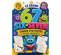67 Six-Seven - Le Grand Cahier de Jeux et d’Activités pour Enfants: 80+ Jeux Sans Écran 7-12 ans : Labyrinthes, Mots Mêlés, Sudoku, Énigmes & Défis ... Garçon & Fille pour Anniversaire & Noël