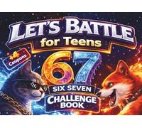 67 Six Seven: Let’s Battle Challenge Book for Teens: A Fun Activity Book for Boys & Girls Packed with Head-to-Head Showdowns. Perfect Birthday, Easter & Christmas Gift Idea (67 Six Seven Books)