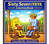 67 Sixty Seven IYKYK Coloring Book Cozy Daily Life - Stress Relief: 6..7 Fun Six Seven Book Daily Life & Viral Meme Fun for Kids, Tweens & Teens | 88+ Pages of Viral Trend IYKYK Meme Madness