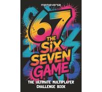 67 The Six Seven Game: The Ultimate Multiplayer Challenge Book For Gen Alpha Kids Tweens And Teens