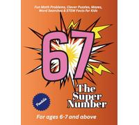 67 The Super Number: Fun Math Problems, Clever Puzzles, Mazes, Word Searches & STEM Facts for Kids