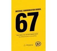 67: THE UNIVERSAL COMMUNICATION MANUAL: The Viral Six Seven Meme Book - The Official Answer to Everything