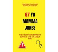 67 YO MAMMA JOKES: WARNING: STICK FIGURE INSTABILITY DETECTED | THE STICK FIGURE COULDN'T SURVIVE. LETS SEE ABOUT YOU.