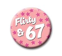 67th Birthday Badge - 76mm Flirty & 67 Pin Badge Button Birthday Gift for Her 0335