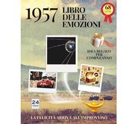 68 anni Libro delle emozioni 1957 Idea regalo compleanno: Un tuffo nei ricordi del passato come originale biglietto di auguri (Anno per Anno: Storie e Ricordi di una Vita)