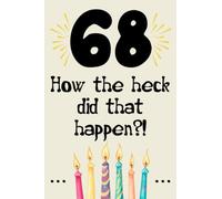 68 how the fuck did that happen cute nice funny and sarcastic Happy 68th Birthday gift for man woman girls boys 68 years old: special cool unique ... grandma mom dad uncle aunt sister brother