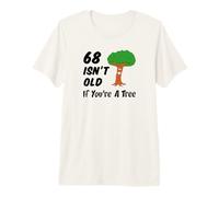 68 Isn't Old If You're A Tree Funny Cartoon 68th Birthday Premium T-Shirt