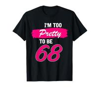 68th Birthday Gift I Am Too Pretty to Be 68 Years Old T-Shirt