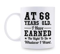 68th Birthday Gifts for Men Women - AT 68 Years Old I Have Earned The Right To Do Whatever I Want Mug - 68 Birthday Gift for Dad Mom Husband Wife Brother Sister Uncle Grandpa Friend - 11 oz Coffee Mug