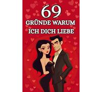 69 Gründe Warum Ich Dich Liebe: Das Ausfüllbuch mit dem gewissen Extra - ideal für Valentinstag, Jahrestag, Geburtstag, Hochzeitstag