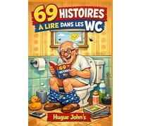 69 Histoires à Lire dans les WC !: Le recueil d'anecdotes insolites, de records absurdes et de culture générale pour ne plus jamais s'ennuyer au petit ... Sourire : Humour, Détente et Idées Cadeaux)