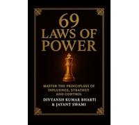 69 Laws of Power: Power is not given - it is taken. For centuries, kings, emperors, generals, and political leaders have mastered timeless principles ... wars, and command loyalty. This book unveils