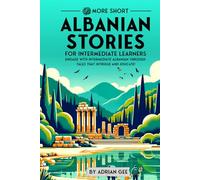 69 More Short Albanian Stories for Intermediate Learners: Engage with Intermediate Albanian Through Tales That Intrigue and Educate! (Albanian Through Stories: A Cultural Journey)