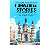 69 More Short Hungarian Stories for Intermediate Learners: Engage with Intermediate Hungarian Through Tales That Intrigue and Educate! (Hungarian Through Stories: A Cultural Journey)