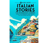 69 More Short Italian Stories for Intermediate Learners: Engage with Intermediate Italian Through Tales That Intrigue and Educate! (Italian Through Stories: A Cultural Journey)