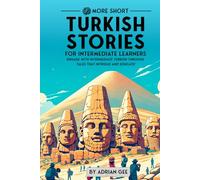 69 More Short Turkish Stories for Intermediate Learners: Engage with Intermediate Turkish Through Tales That Intrigue and Educate! (Turkish Through Stories: A Cultural Journey)