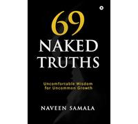 69 Naked Truths: Uncomfortable Wisdom for Uncommon Growth