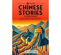 69 Short Chinese Stories for Beginners: Dive Into Chinese Culture, Expand Your Vocabulary, and Master Basics the Fun Way! (Chinese Through Stories: A Cultural Journey)